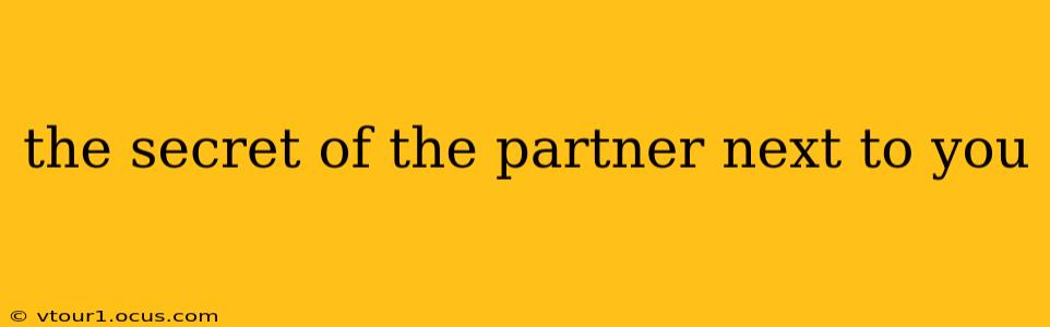 the secret of the partner next to you