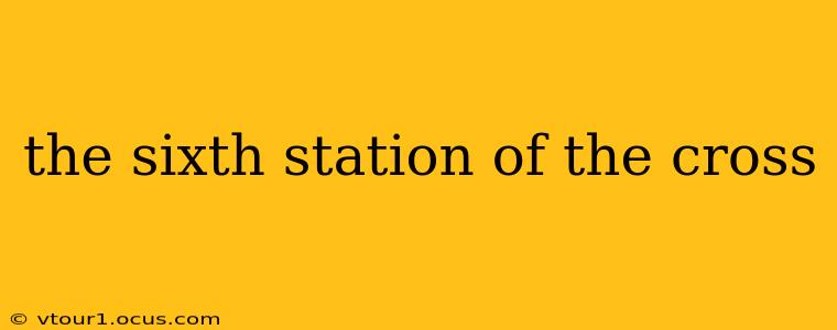 the sixth station of the cross