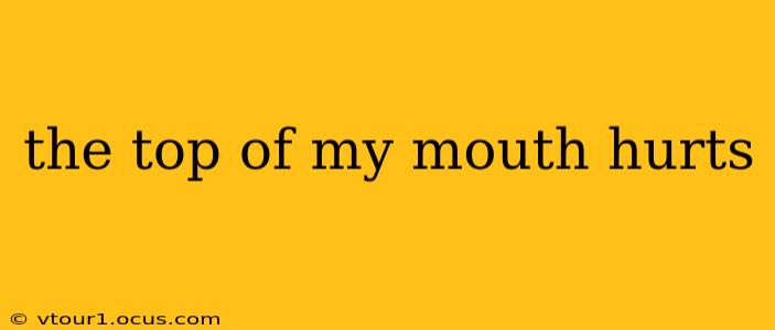 the top of my mouth hurts