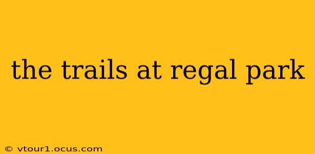 the trails at regal park