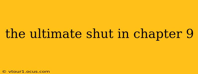 the ultimate shut in chapter 9