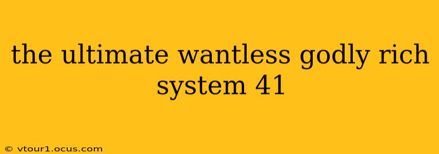 the ultimate wantless godly rich system 41