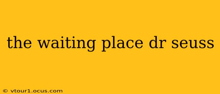 the waiting place dr seuss