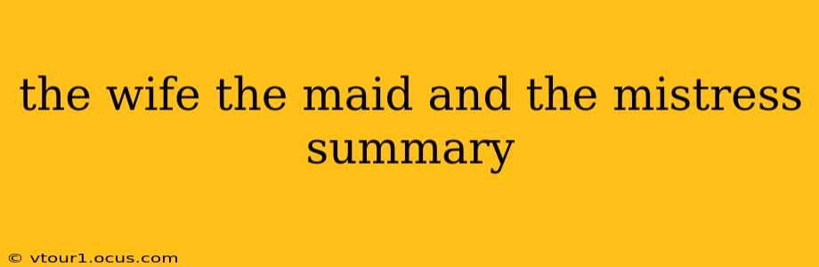 the wife the maid and the mistress summary