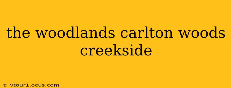 the woodlands carlton woods creekside