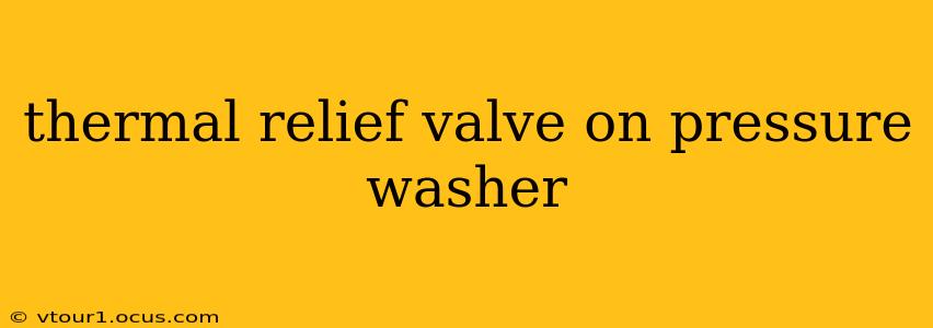 thermal relief valve on pressure washer