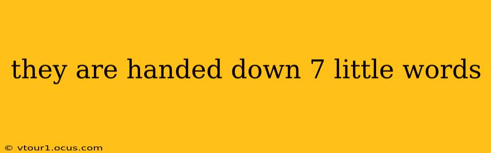 they are handed down 7 little words