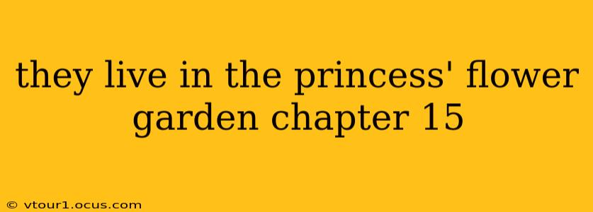 they live in the princess' flower garden chapter 15