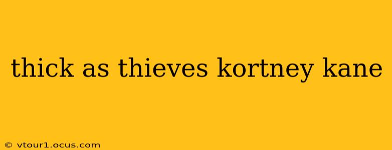 thick as thieves kortney kane