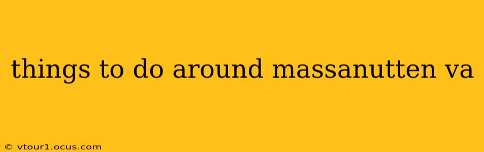 things to do around massanutten va