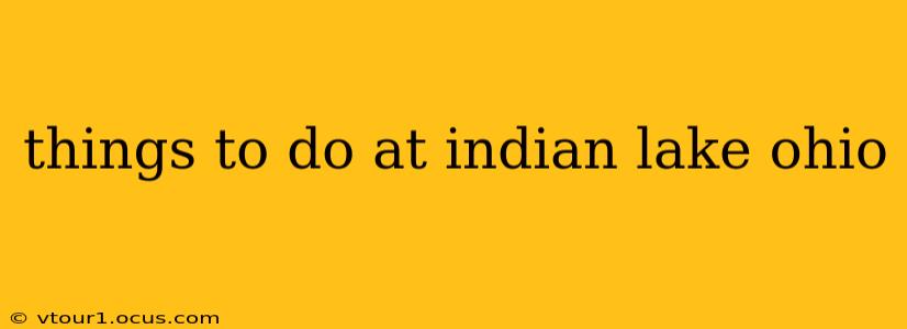 things to do at indian lake ohio