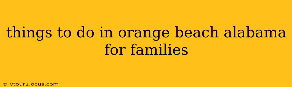 things to do in orange beach alabama for families