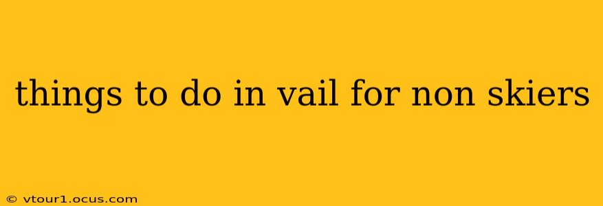 things to do in vail for non skiers