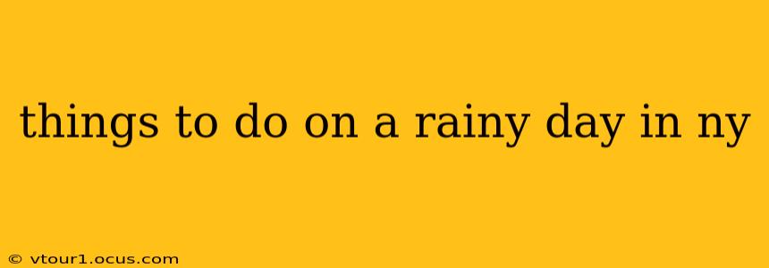 things to do on a rainy day in ny