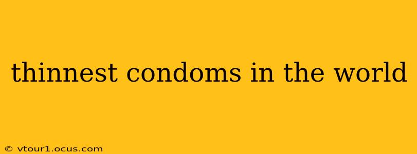 thinnest condoms in the world
