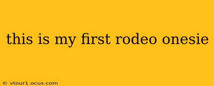 this is my first rodeo onesie
