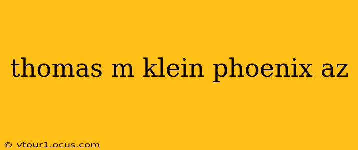 thomas m klein phoenix az