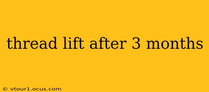thread lift after 3 months