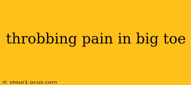 throbbing pain in big toe