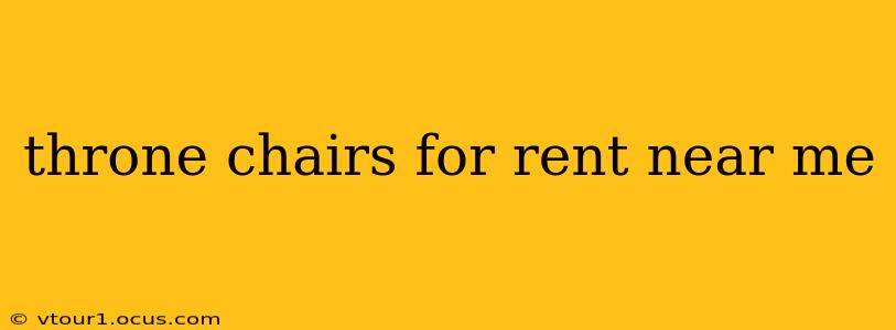 throne chairs for rent near me