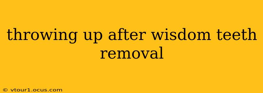 throwing up after wisdom teeth removal
