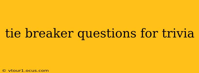 tie breaker questions for trivia