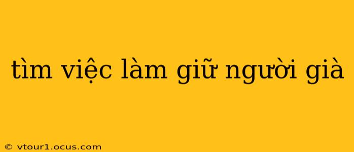tìm việc làm giữ người già