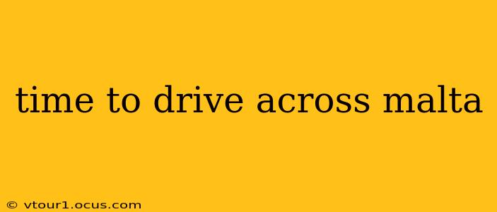 time to drive across malta