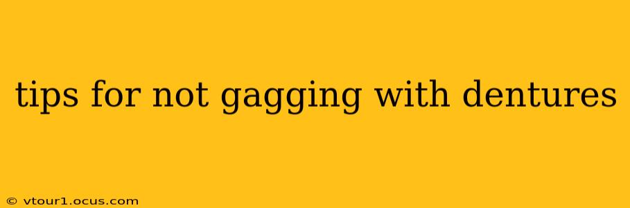 tips for not gagging with dentures