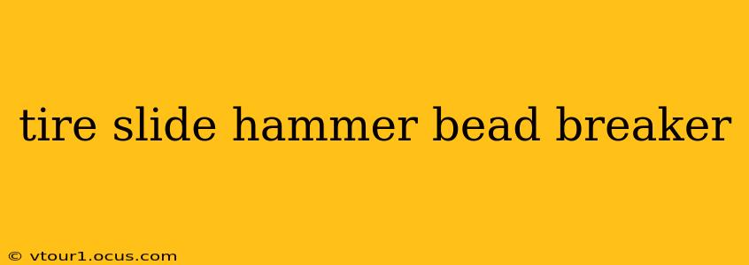 tire slide hammer bead breaker
