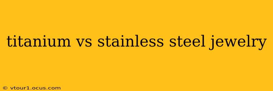 titanium vs stainless steel jewelry