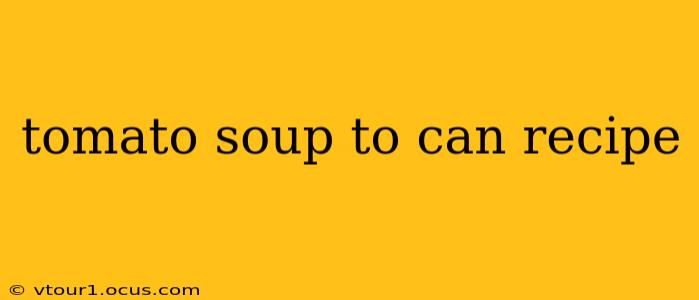 tomato soup to can recipe