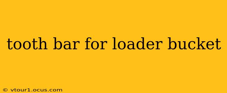 tooth bar for loader bucket