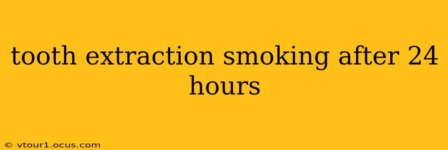 tooth extraction smoking after 24 hours