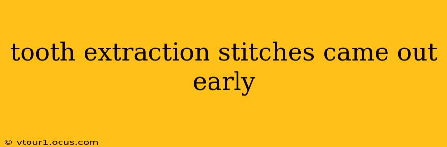 tooth extraction stitches came out early