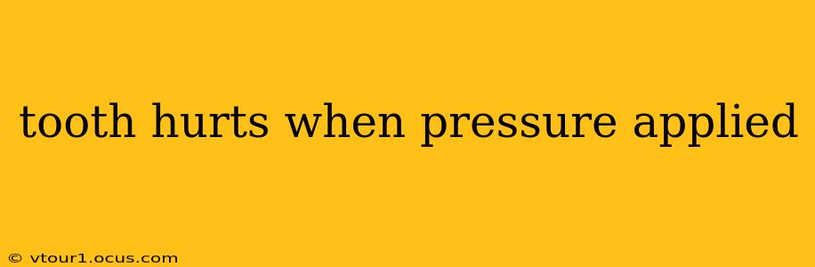 tooth hurts when pressure applied