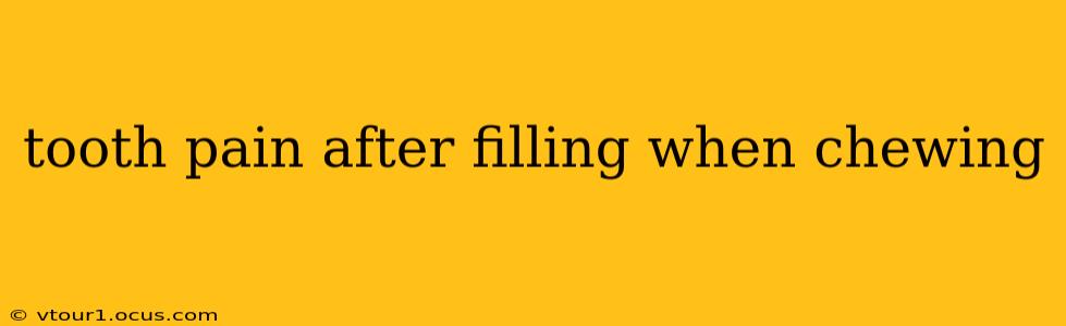 tooth pain after filling when chewing