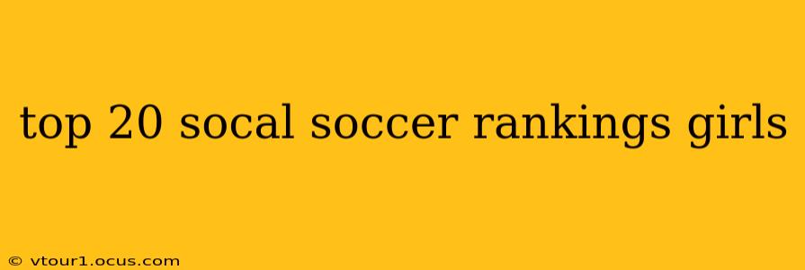 top 20 socal soccer rankings girls