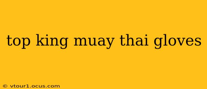 top king muay thai gloves