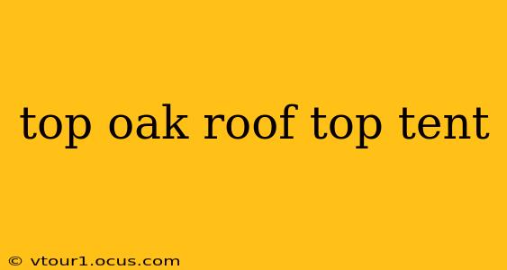 top oak roof top tent