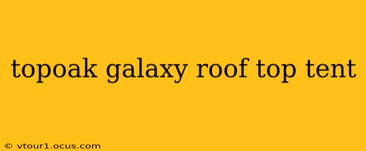 topoak galaxy roof top tent
