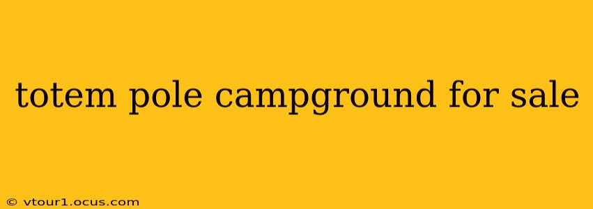 totem pole campground for sale