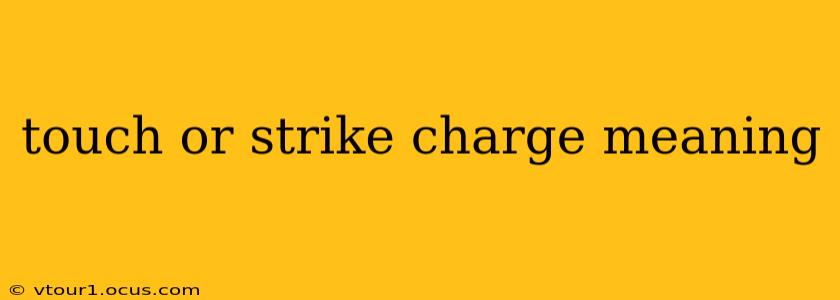 touch or strike charge meaning