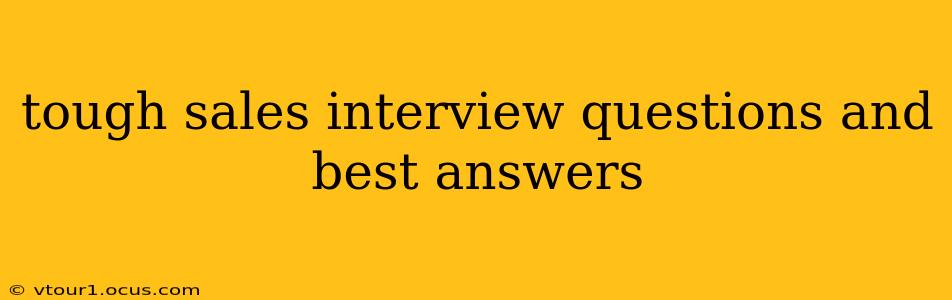 tough sales interview questions and best answers