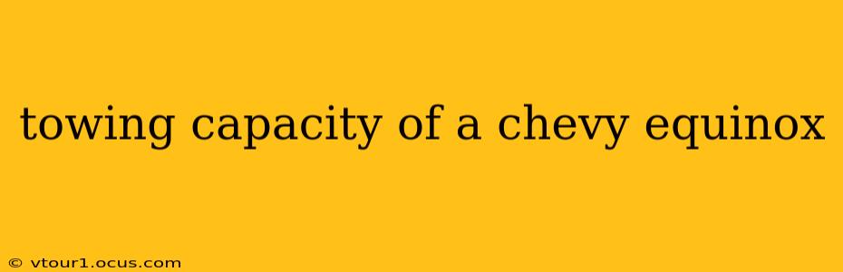 towing capacity of a chevy equinox