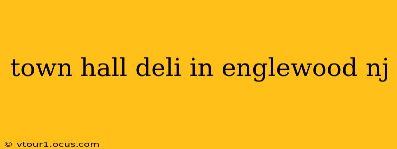 town hall deli in englewood nj