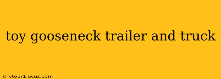 toy gooseneck trailer and truck