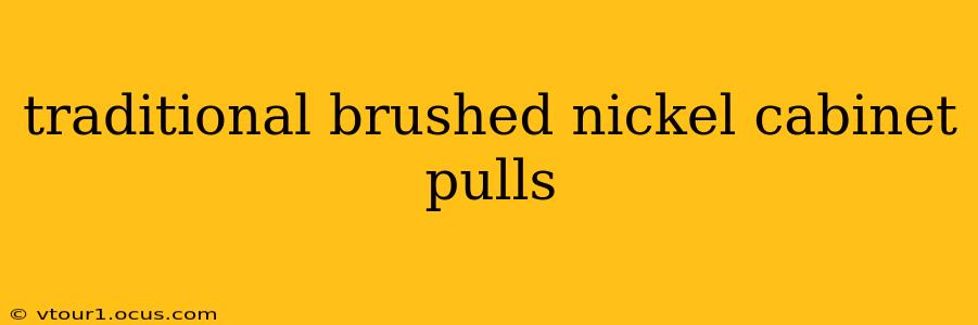 traditional brushed nickel cabinet pulls