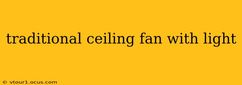 traditional ceiling fan with light