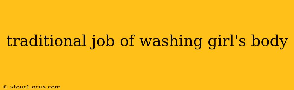 traditional job of washing girl's body traditional job of washing girl's body